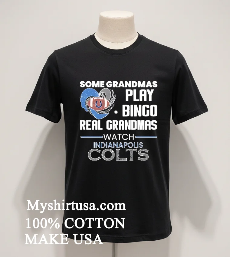 Some Grandmas Play Bingo Real Grandmas Watch Indianapolis Colts funny america t-shirts - balck-shirt Some Grandmas Play Bingo Real Grandmas Watch Indianapolis Colts Shirt Balck Shirt