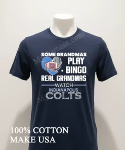 Some Grandmas Play Bingo Real Grandmas Watch Indianapolis Colts funny america t-shirts