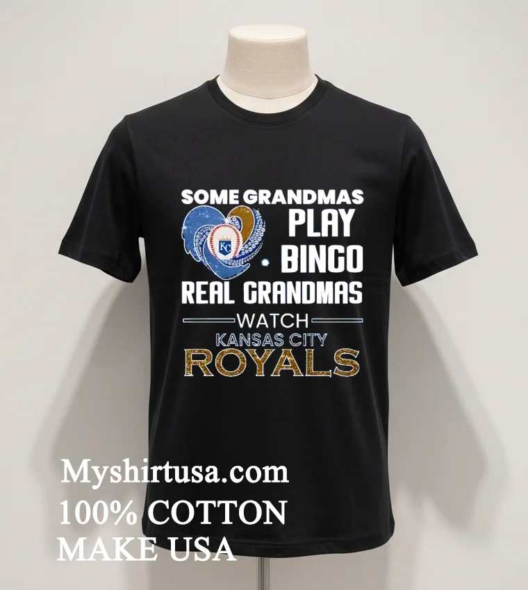 Some Grandmas Play Bingo Real Grandmas Watch Kansas City Royals Shirt Balck Shirt