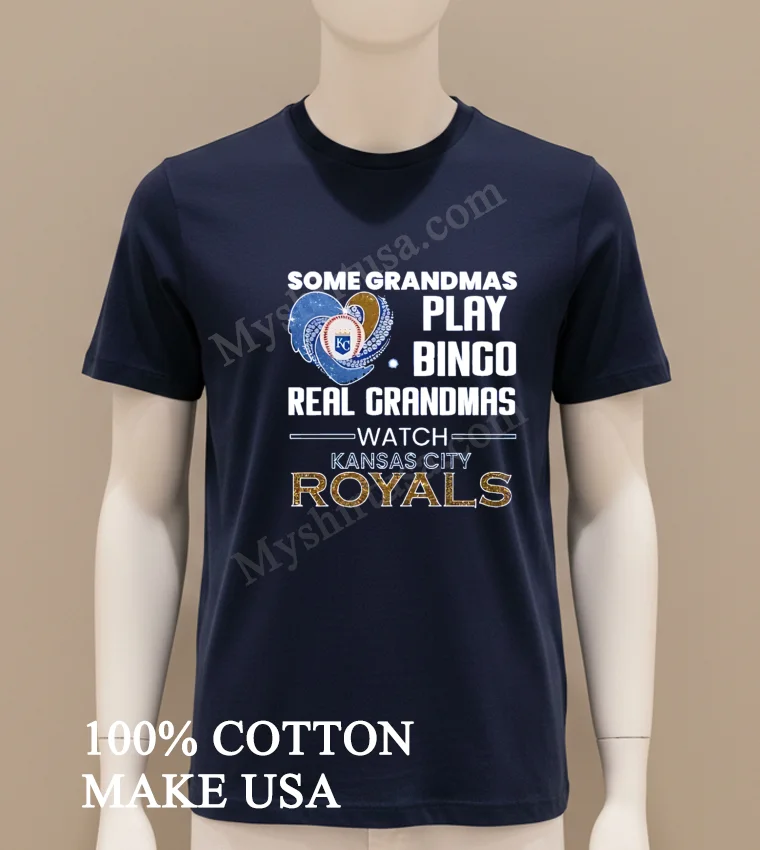 Some Grandmas Play Bingo Real Grandmas Watch Kansas City Royals Shirt Navy Shirt