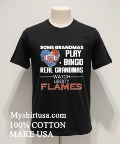 Some Grandmas Play Bingo Real Grandmas Watch Liberty Flames funny america t-shirts