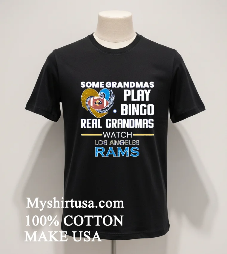 Some Grandmas Play Bingo Real Grandmas Watch Los Angeles Rams 2026 Shirt Balck Shirt