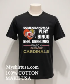 Some Grandmas Play Bingo Real Grandmas Watch Louisville Cardinals funny america t-shirts