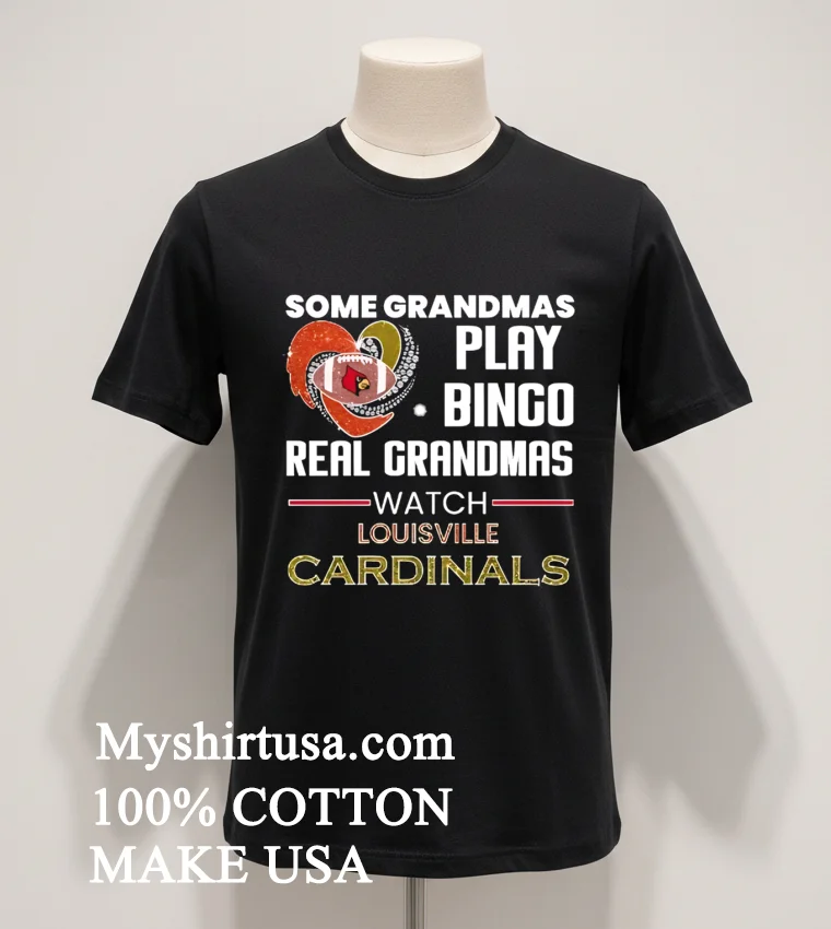Some Grandmas Play Bingo Real Grandmas Watch Louisville Cardinals funny america t-shirts - balck-shirt Some Grandmas Play Bingo Real Grandmas Watch Louisville Cardinals Shirt Balck Shirt