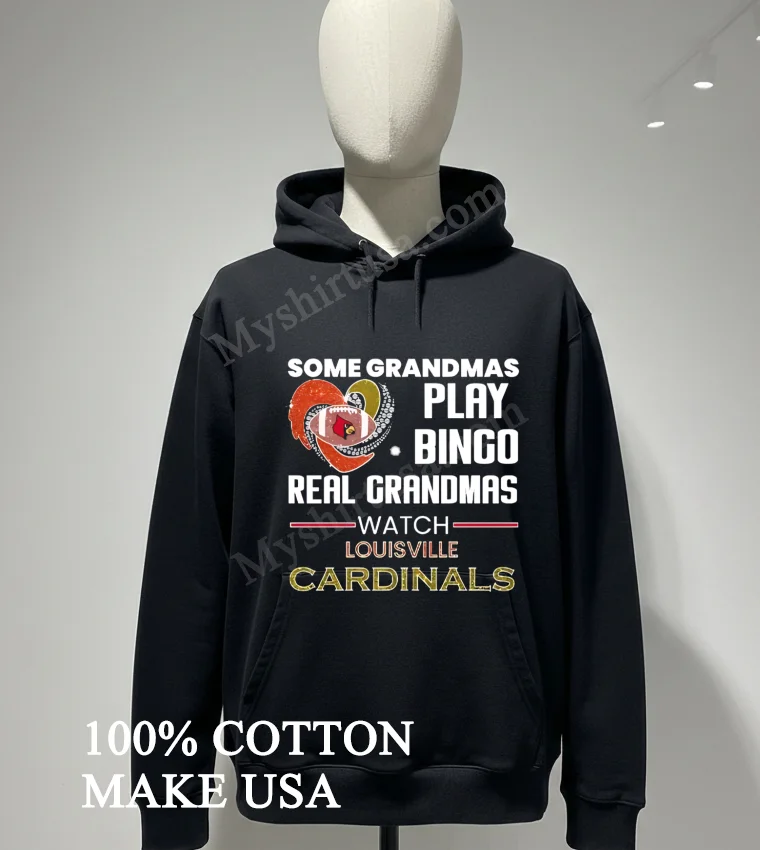 Some Grandmas Play Bingo Real Grandmas Watch Louisville Cardinals funny america t-shirts - hoodie-shirt Some Grandmas Play Bingo Real Grandmas Watch Louisville Cardinals Shirt Hoodie Shirt