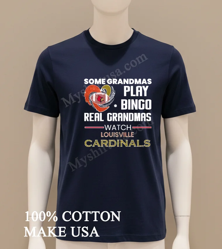 Some Grandmas Play Bingo Real Grandmas Watch Louisville Cardinals Shirt Navy Shirt