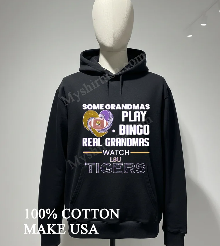 Some Grandmas Play Bingo Real Grandmas Watch Lsu Tigers Shirt Hoodie Shirt