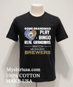 Some Grandmas Play Bingo Real Grandmas Watch Milwaukee Brewers funny america t-shirts