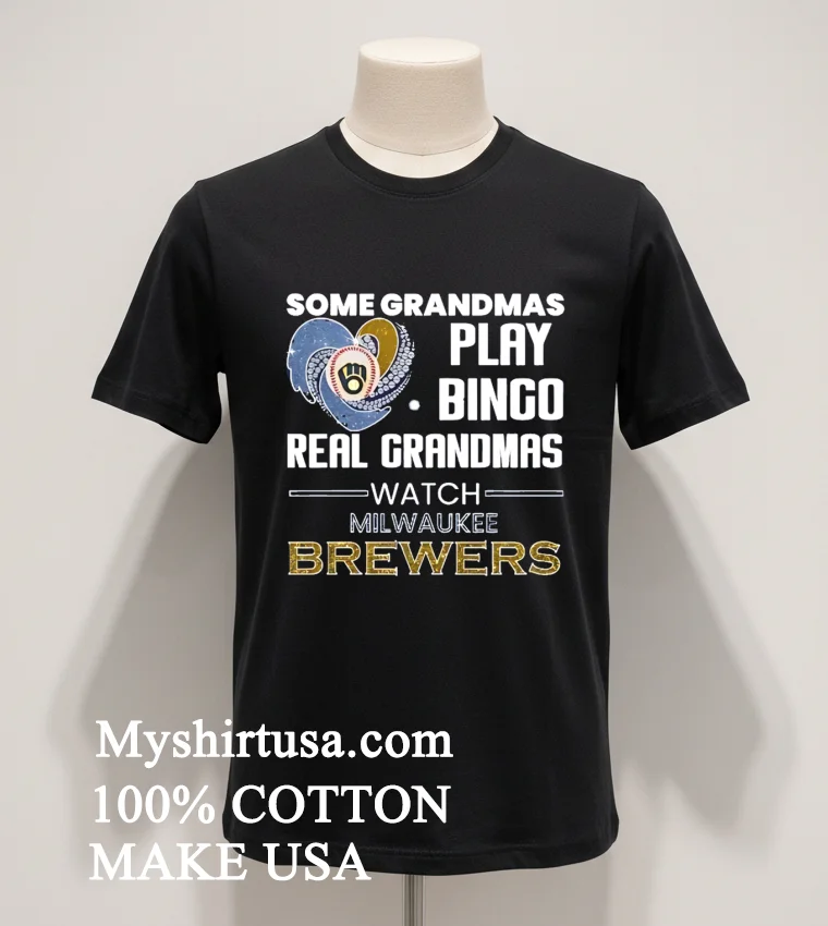 Some Grandmas Play Bingo Real Grandmas Watch Milwaukee Brewers Shirt Balck Shirt