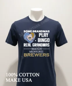 Some Grandmas Play Bingo Real Grandmas Watch Milwaukee Brewers funny america t-shirts