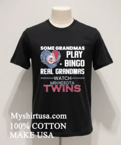 Some Grandmas Play Bingo Real Grandmas Watch Minnesota Twins funny america t-shirts