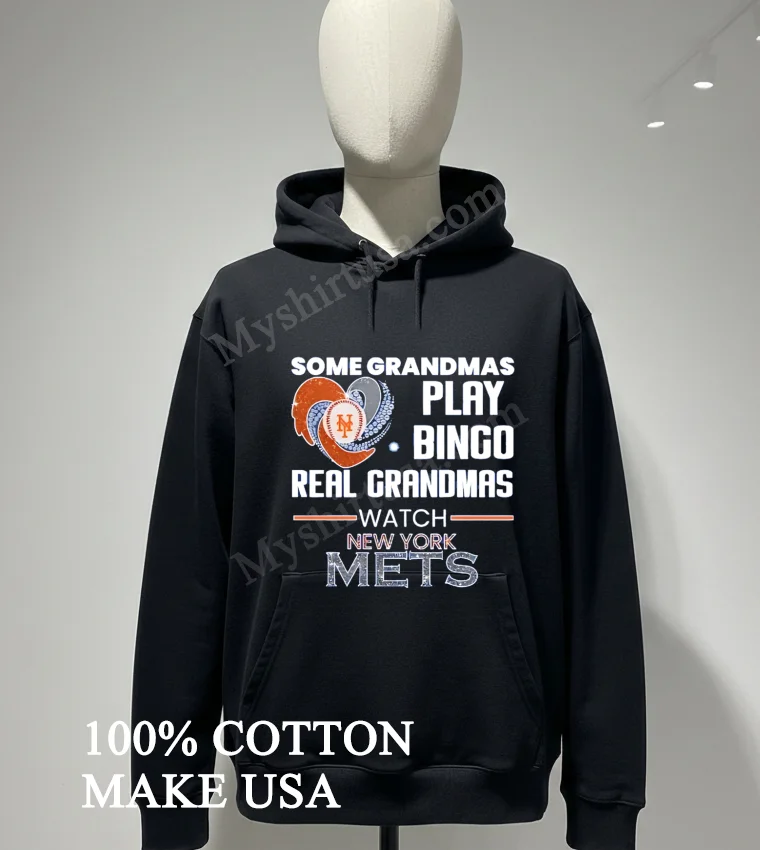 Some Grandmas Play Bingo Real Grandmas Watch New York Mets Shirt Hoodie Shirt