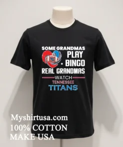 Some Grandmas Play Bingo Real Grandmas Watch Tennessee Titans 2026 Shirt