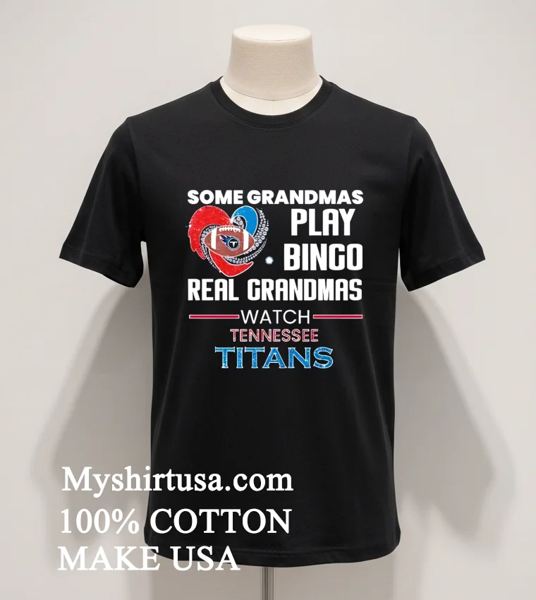 Some Grandmas Play Bingo Real Grandmas Watch Tennessee Titans 2026 Shirt - balck-shirt Some Grandmas Play Bingo Real Grandmas Watch Tennessee Titans 2026 Shirt Balck Shirt