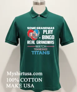 Some Grandmas Play Bingo Real Grandmas Watch Tennessee Titans 2026 Shirt