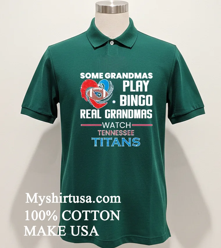 Some Grandmas Play Bingo Real Grandmas Watch Tennessee Titans 2026 Shirt Green Shirt