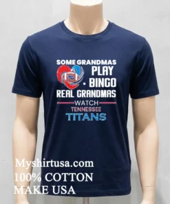 Some Grandmas Play Bingo Real Grandmas Watch Tennessee Titans 2026 Shirt