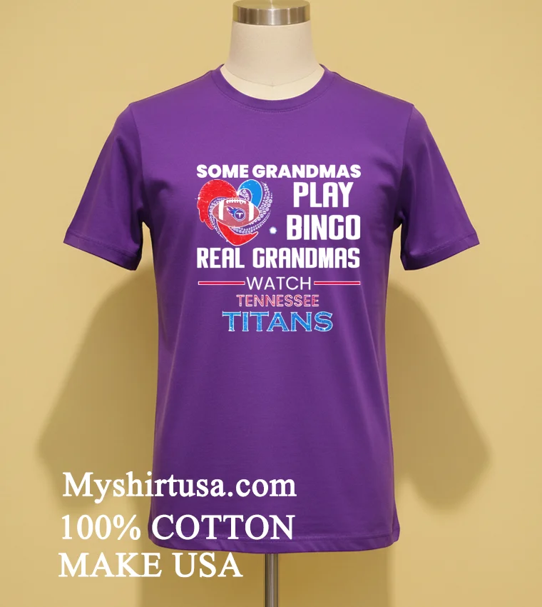 Some Grandmas Play Bingo Real Grandmas Watch Tennessee Titans 2026 Shirt Purple Shirt