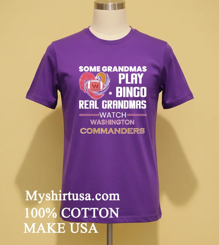 Some Grandmas Play Bingo Real Grandmas Watch Washington Commanders 2026 Shirt Purple Shirt