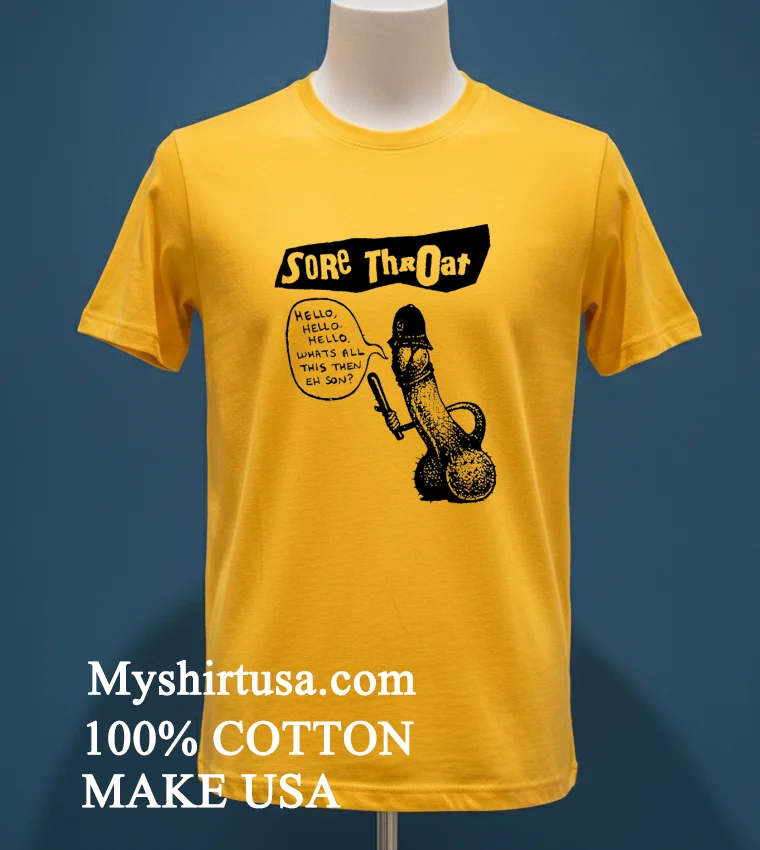 Sore Throat Punk Band Hello Whats All This Then Eh Son Shirt Yellow T Shirt