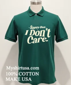 Sorry But I Don T Care Shirt