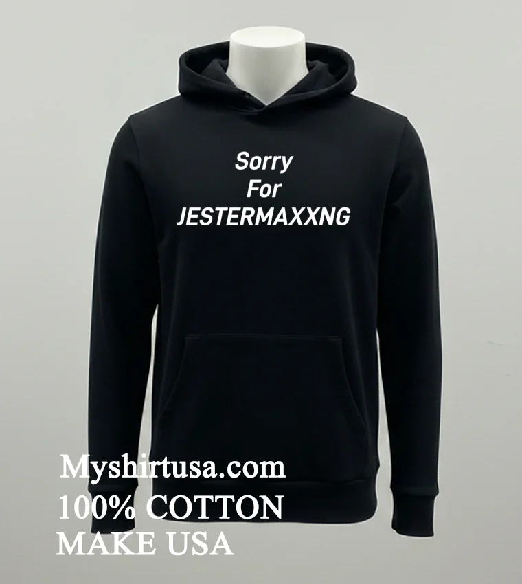Sorry For Jestermaxxng Shirt Balck Shirt