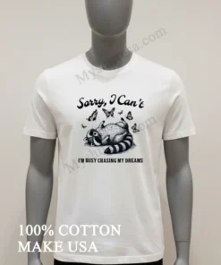 Sorry I Can T I M Busy Chasing My Dreams Raccoon funny america t-shirts