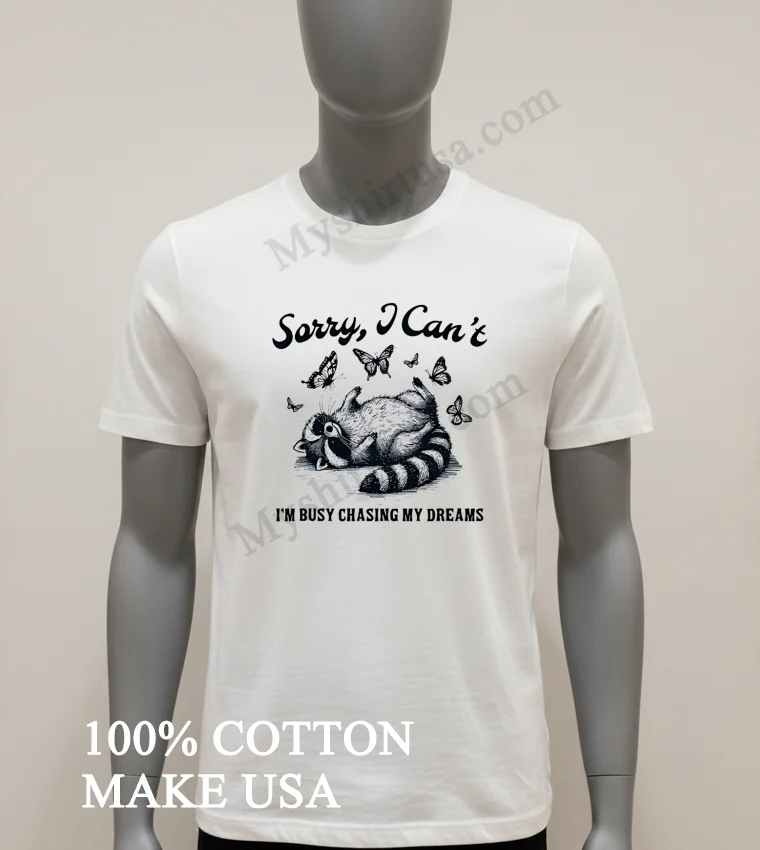 Sorry I Can T I M Busy Chasing My Dreams Raccoon funny america t-shirts - white-t-shirt Sorry I Cant Im Busy Chasing My Dreams Raccoon Shirt White T Shirt 1
