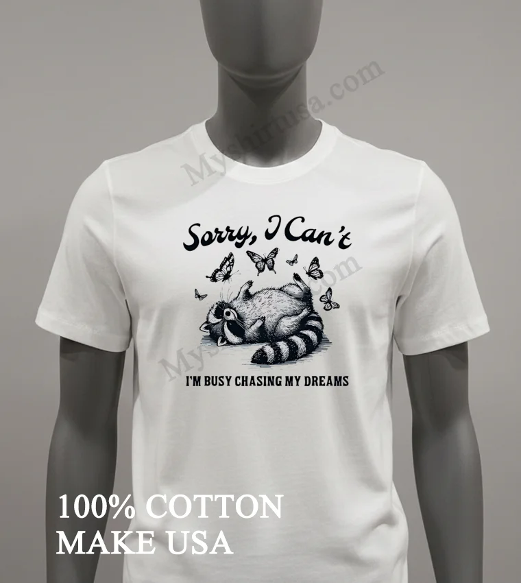 Sorry I Can T I M Busy Chasing My Dreams Raccoon funny america t-shirts - white-t-shirt Sorry I Cant Im Busy Chasing My Dreams Raccoon Shirt White T Shirt 2