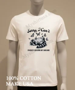 Sorry I Can T I M Busy Chasing My Dreams Raccoon funny america t-shirts