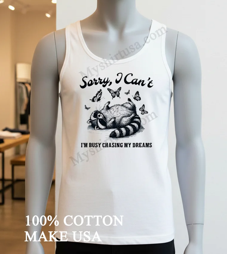 Sorry I Cant Im Busy Chasing My Dreams Raccoon Shirt White T Shirt 3