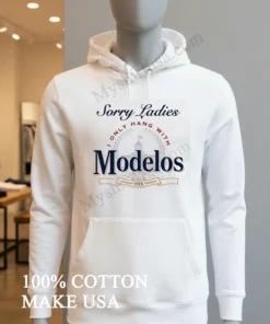 Sorry Ladies I Only Hang With Modelos 1925 Brewery funny america t-shirts