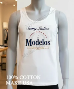 Sorry Ladies I Only Hang With Modelos 1925 Brewery funny america t-shirts