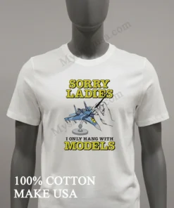 Sorry Ladies I Only Hang With Models Jet Airplane funny america t-shirts