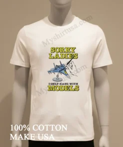 Sorry Ladies I Only Hang With Models Jet Airplane funny america t-shirts