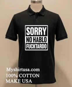 Sorry No Hablo Fucktardo Shirt