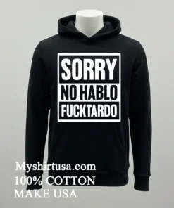 Sorry No Hablo Fucktardo Shirt