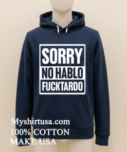Sorry No Hablo Fucktardo Shirt
