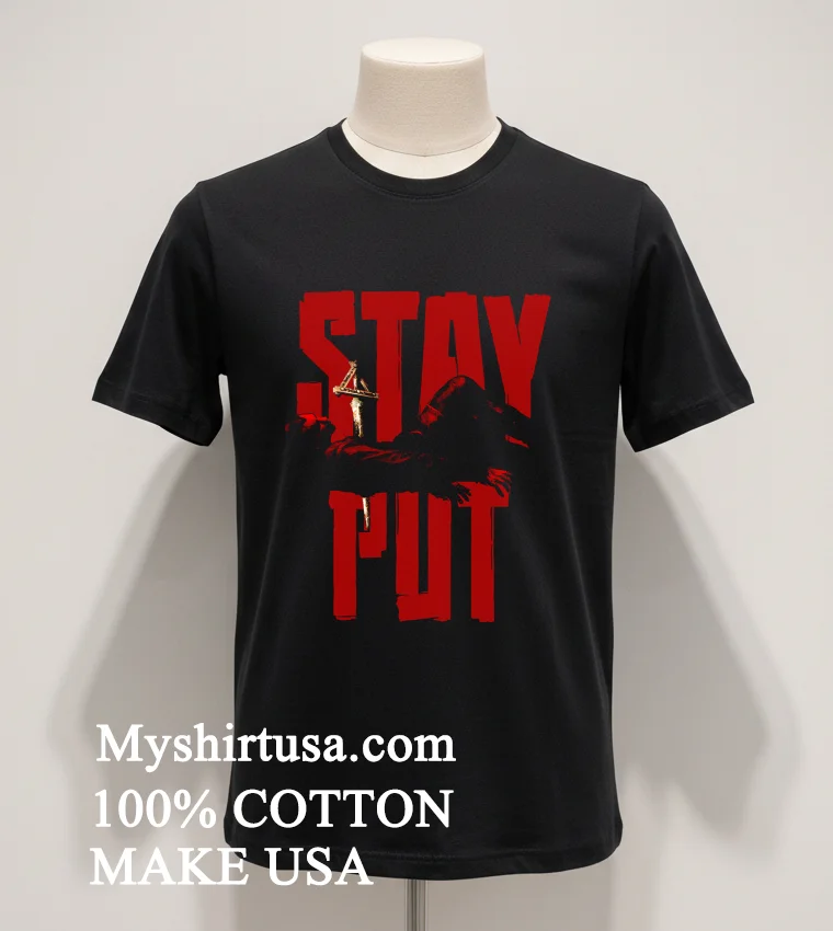 Stay Put Die Shirt Balck Shirt 1
