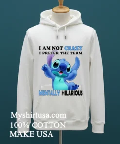 Stitch Cartoon I Am Not Crazy I Prefer The Term Mentally Hilarious Shirt