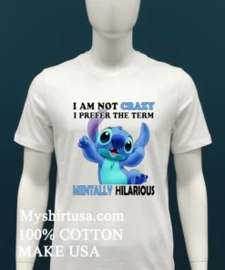 Stitch Cartoon I Am Not Crazy I Prefer The Term Mentally Hilarious Shirt