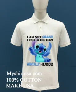 Stitch Cartoon I Am Not Crazy I Prefer The Term Mentally Hilarious Shirt