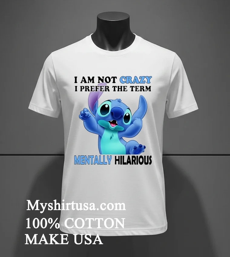 Stitch Cartoon I Am Not Crazy I Prefer The Term Mentally Hilarious Shirt - white-t-shirt Stitch Cartoon I Am Not Crazy I Prefer The Term Mentally Hilarious Shirt White T Shirt 3