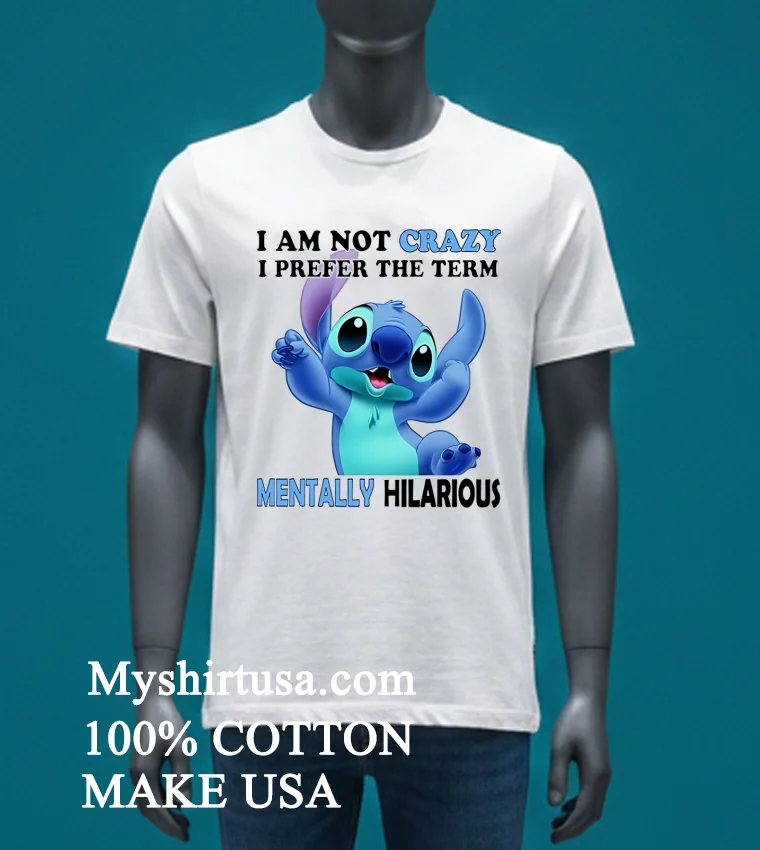 Stitch Cartoon I Am Not Crazy I Prefer The Term Mentally Hilarious Shirt - white-t-shirt Stitch Cartoon I Am Not Crazy I Prefer The Term Mentally Hilarious Shirt White T Shirt 4