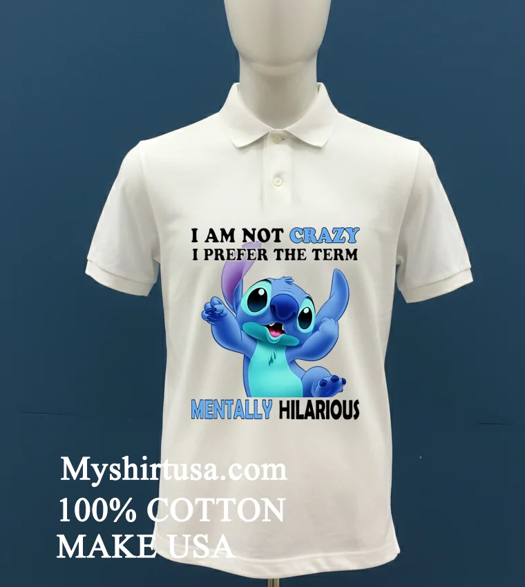 Stitch Cartoon I Am Not Crazy I Prefer The Term Mentally Hilarious Shirt White T Shirt