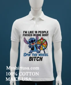 Stitch I M Like 18 People Fucked In One Body Spin The Wheel Bitch Shirt
