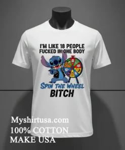 Stitch I M Like 18 People Fucked In One Body Spin The Wheel Bitch Shirt