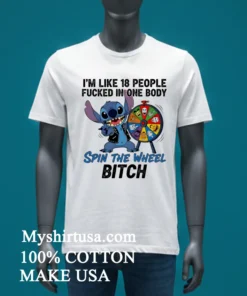 Stitch I M Like 18 People Fucked In One Body Spin The Wheel Bitch Shirt