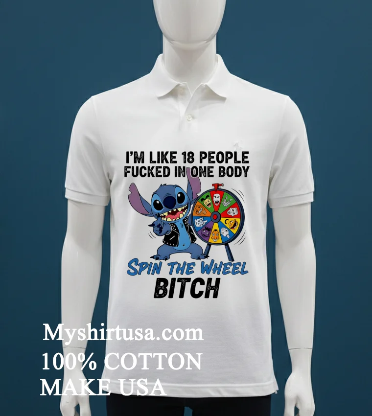 Stitch Im Like 18 People Fucked In One Body Spin The Wheel Bitch Shirt White T Shirt