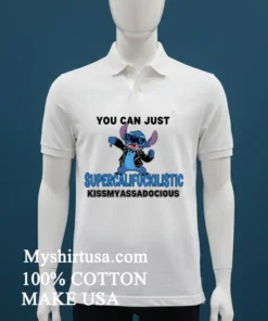 Stitch You Can Just Supercalifuckilistic Kissmyassadocious Shirt White T Shirt